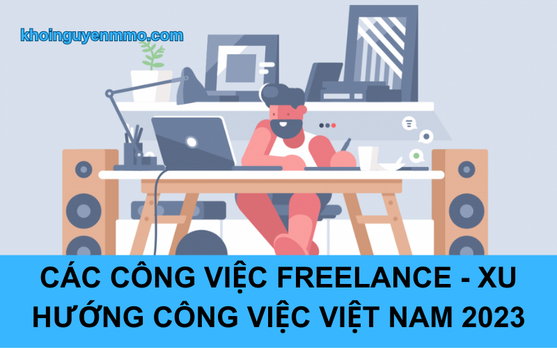 Các công việc freelance - Xu hướng công việc Việt Nam 2023