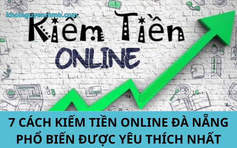 7 cách kiếm tiền online Đà Nẵng phổ biến được yêu thích nhất