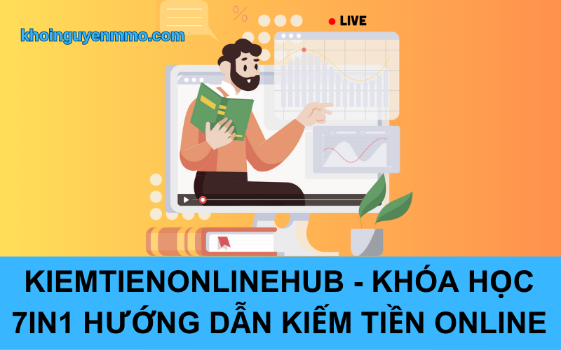 kiemtienonlinehub - Khóa học 7in1 hướng dẫn kiếm tiền online