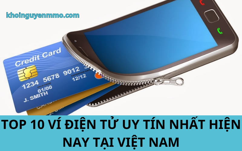 Top 10 ví điện tử uy tín nhất hiện nay tại Việt Nam