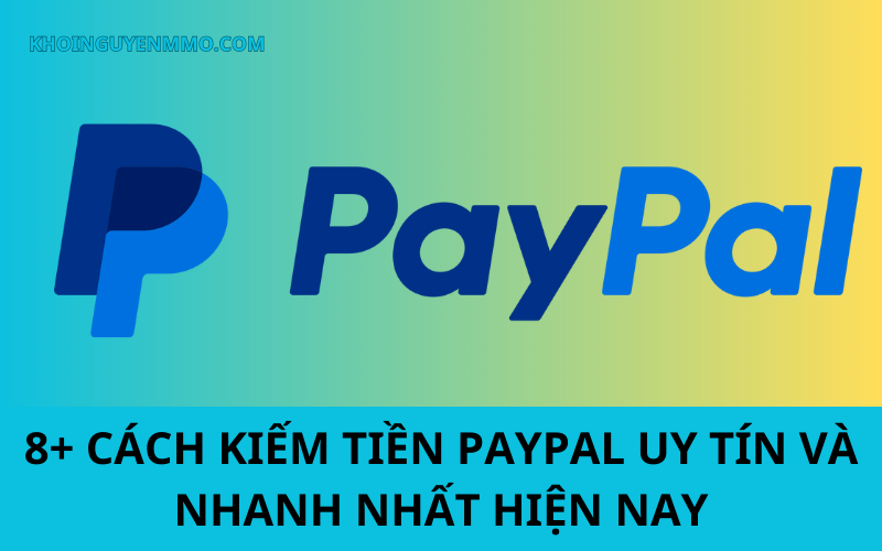 8+ cách kiếm tiền Paypal uy tín và nhanh nhất hiện nay