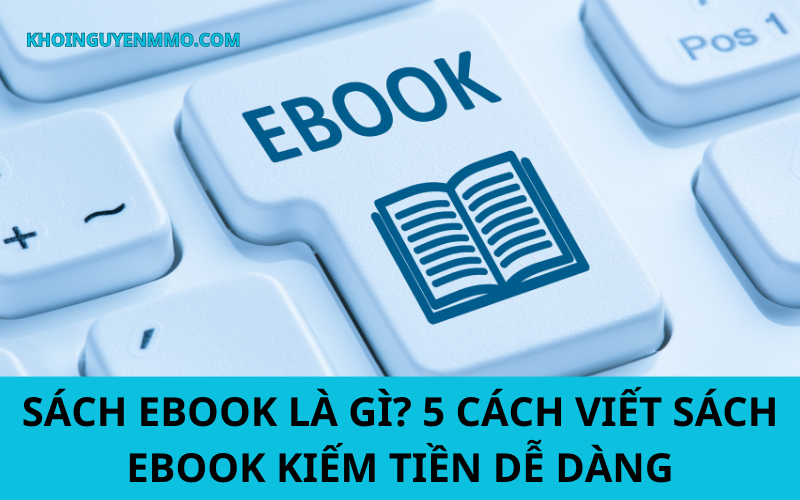 Sách ebook là gì? 5 cách viết sách ebook kiếm tiền dễ dàng