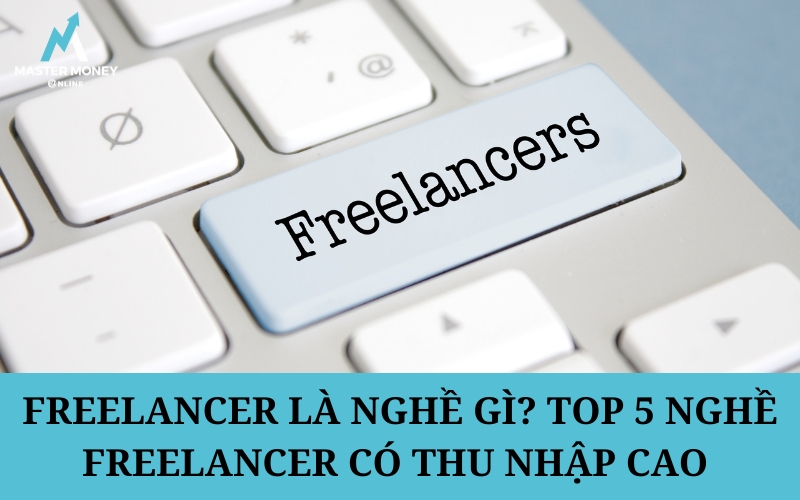 Freelancer là nghề gì? Top 5 nghề Freelancer có thu nhập cao