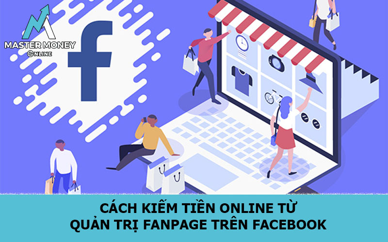 Cách kiếm tiền online từ quản trị Fanpage trên FaceBook